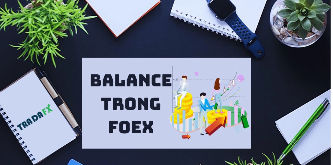 Balance Forex: Cách Duy Trì Và Tăng Số Dư Tài Khoản Trong Forex 8 Balance Forex: Cách duy trì và tăng số dư tài khoản trong Forex