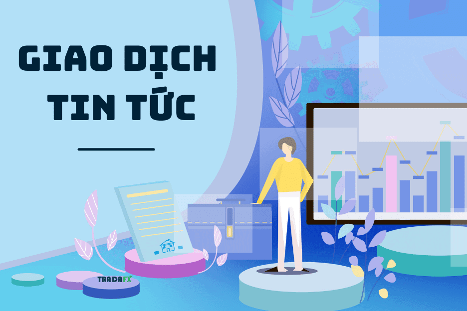 Giao Dịch Tin Tức Là Gì? Hướng Dẫn Giao Dịch Tin Tức Trong Forex 10 Giao dịch tin tức