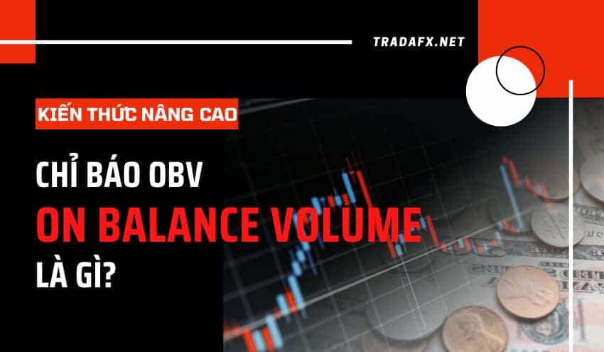 Chỉ báo OBV là gì? On Balance Volume – Đầu tư thông minh giúp bạn kiếm tiền an toàn