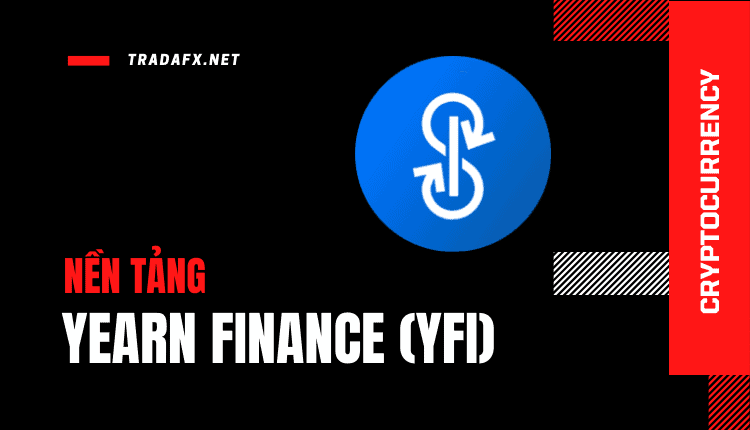 Coin YFI Là Gì? Tổng Quan Về Nền Tảng Yearn.Finance (YFI)