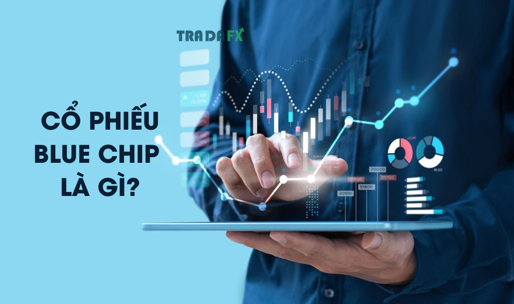 Cổ Phiếu Blue Chip Là Gì? Danh Sách Cổ Phiếu Blue Chip Việt Nam 2023 Tiềm Năng 6 Cổ phiếu Blue Chip là gì