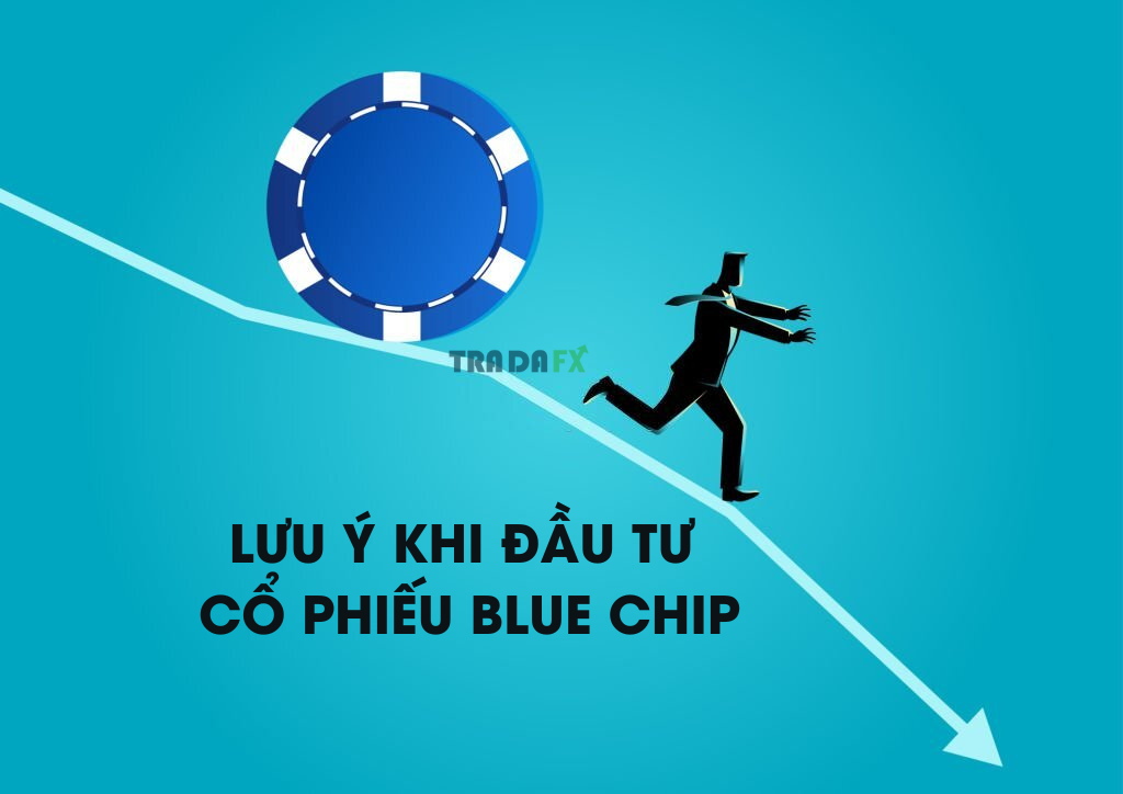 Cổ Phiếu Blue Chip Là Gì? Danh Sách Cổ Phiếu Blue Chip Việt Nam 2023 Tiềm Năng 10 Lưu ý khi đầu tư cổ phiếu Blue Chip