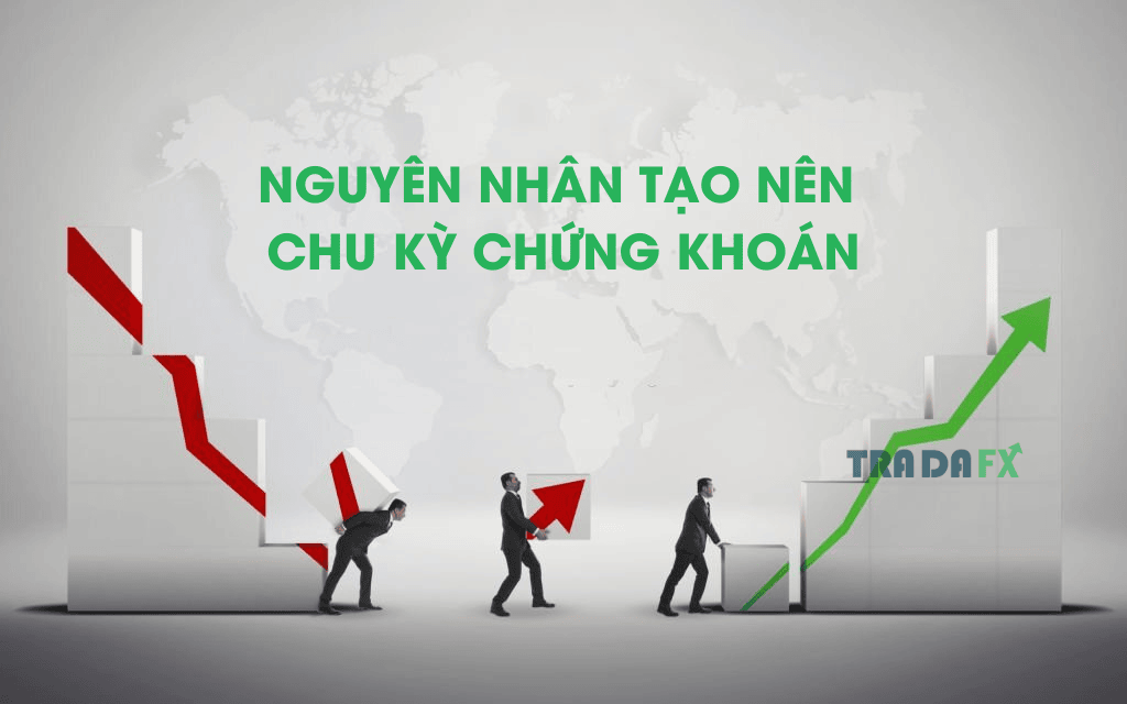 Chu Kỳ Chứng Khoán Là Gì? Kiến Thức Cần Biết Để Giao Dịch Hiệu Quả 2023 6 Nguyên nhân tạo ra chu kỳ chứng khoán