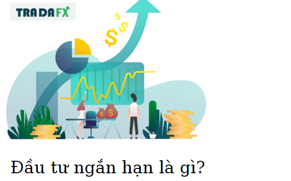 Đầu tư ngắn hạn là gì? Ý nghĩa của đầu tư ngắn hạn 7 DT1